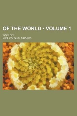 Cover of Of the World (Volume 1); Worldly