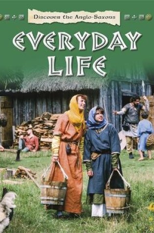 Cover of Discover the Anglo-Saxons: Everyday Life