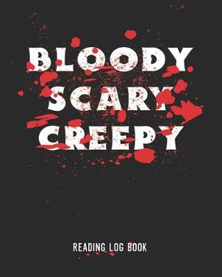 Book cover for Bloody Scary Creepy Reading Log Book