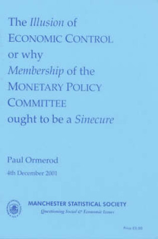 Cover of The Illusion of Economic Control or Why Membership of the Monetary Policy Committee Ought to be a Sinecure