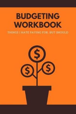 Cover of Budgeting Workbook - Things I Hate Paying For, But Should