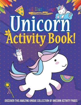 Book cover for Unicorn Activity Book! Discover This Amazing Unique Collection Of Unicorn Activity Pages