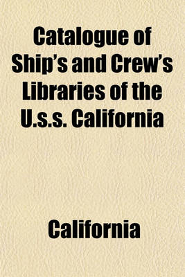 Book cover for Catalogue of Ship's and Crew's Libraries of the U.S.S. California