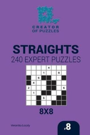Cover of Creator of puzzles - Straights 240 Expert Puzzles 8x8 (Volume 8)
