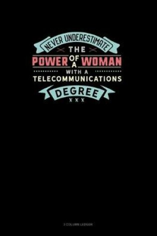 Cover of Never Underestimate The Power Of A Woman With A Telecommunications Degree