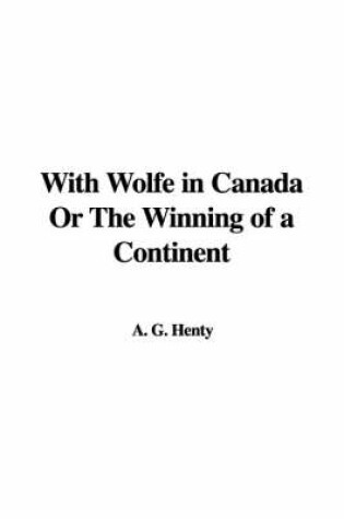 Cover of With Wolfe in Canada or the Winning of a Continent