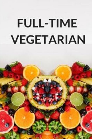 Cover of Full-Time Vegetarian