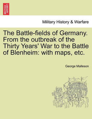 Book cover for The Battle-Fields of Germany. from the Outbreak of the Thirty Years' War to the Battle of Blenheim