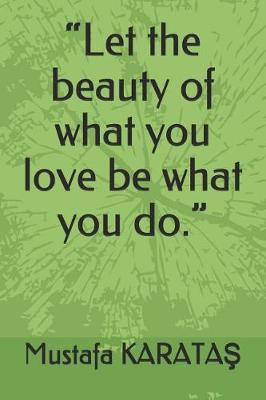 Book cover for Let the beauty of what you love be what you do.