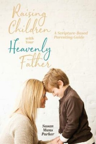 Cover of Raising Children with Your Heavenly Father
