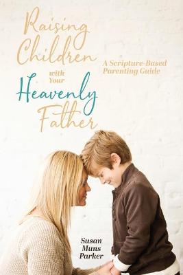 Cover of Raising Children with Your Heavenly Father