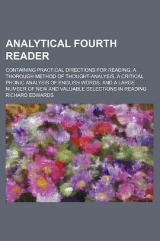 Cover of Analytical Fourth Reader; Containing Practical Directions for Reading, a Thorough Method of Thought-Analysis, a Critical Phonic Analysis of English Words, and a Large Number of New and Valuable Selections in Reading