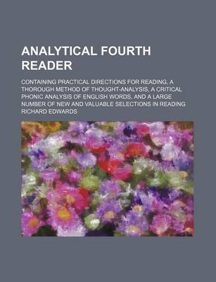 Book cover for Analytical Fourth Reader; Containing Practical Directions for Reading, a Thorough Method of Thought-Analysis, a Critical Phonic Analysis of English Words, and a Large Number of New and Valuable Selections in Reading