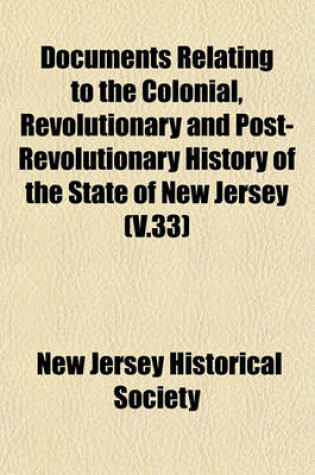 Cover of Documents Relating to the Colonial, Revolutionary and Post-Revolutionary History of the State of New Jersey (V.33)