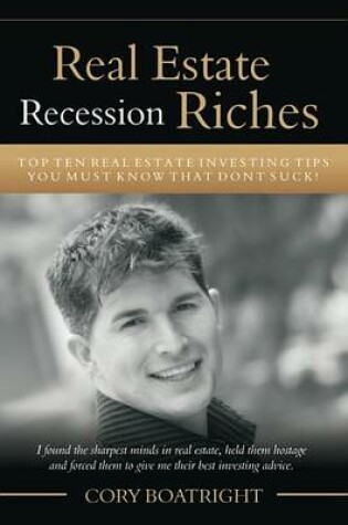 Cover of Real Estate Recession Riches - Top 10 Real Estate Investing Tips That Don't Suck!