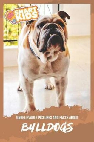 Cover of Unbelievable Pictures and Facts About Bulldogs