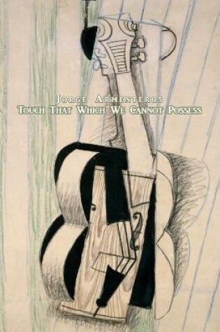 Cover of Touch That Which We Cannot Possess