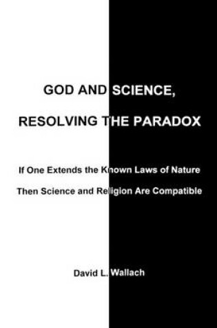 Cover of God and Science, Resolving the Paradox