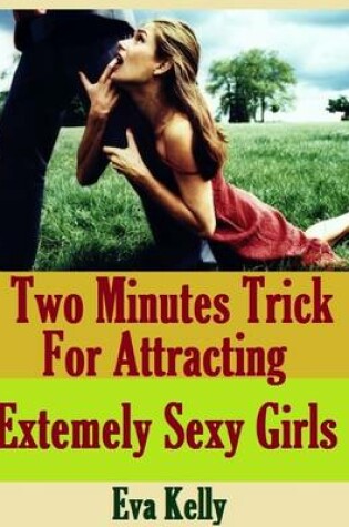 Cover of Two Minutes Trick for Attracting Extremely Sexy Girls