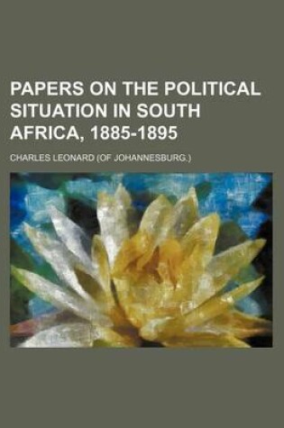 Cover of Papers on the Political Situation in South Africa, 1885-1895