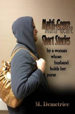 Book cover for Multi-Genre Short Stories by a Woman Whose Husband Holds Her Purse