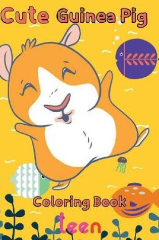 Cover of Cute Guinea pig Coloring Book teen