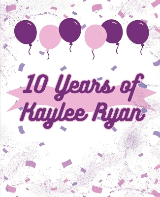 Book cover for 10 Years of Kaylee Ryan Coloring Book