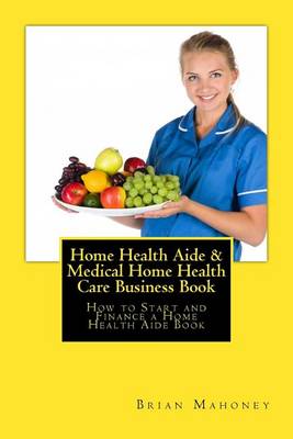 Book cover for Home Health Aide & Medical Home Health Care Business Book