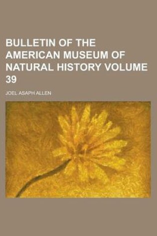 Cover of Bulletin of the American Museum of Natural History Volume 39