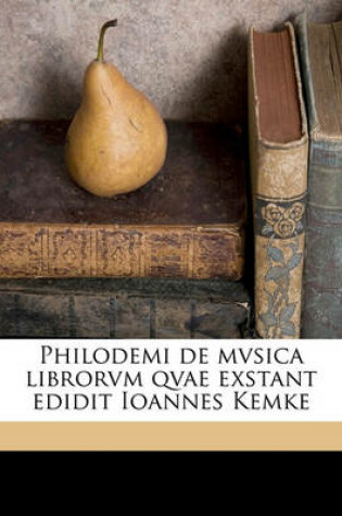 Cover of Philodemi de Mvsica Librorvm Qvae Exstant Edidit Ioannes Kemke