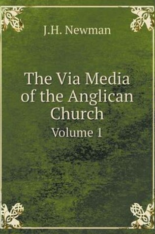 Cover of The Via Media of the Anglican Church Volume 1