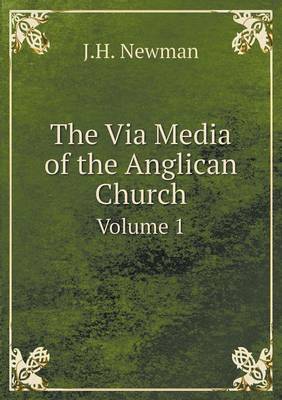 Book cover for The Via Media of the Anglican Church Volume 1