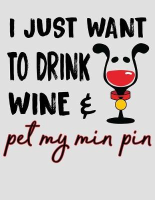 Book cover for I Just Want to Drink Wine & Pet My Min-Pin