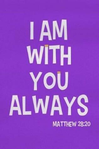 Cover of I Am with You Always - Matthew 28