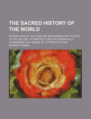 Book cover for The Sacred History of the World (Volume 2); As Displayed in the Creation and Subsequent Events to the Deluge. Attempted to Be Philosophically Considered, in a Series of Letters to a Son