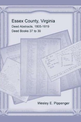 Cover of Essex County, Virginia Deed Abstracts, 1805-1819, Deed Books 37 to 39