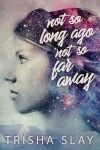 Book cover for Not So Long Ago, Not So Far Away (A Quirky Coming Of Age Story)