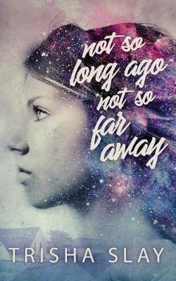 Cover of Not So Long Ago, Not So Far Away (A Quirky Coming Of Age Story)