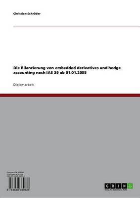 Book cover for Die Bilanzierung Von Embedded Derivatives Und Hedge Accounting Nach IAS 39 AB 01.01.2005