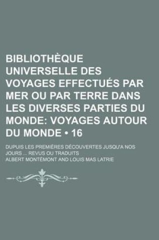 Cover of Bibliotheque Universelle Des Voyages Effectues Par Mer Ou Par Terre Dans Les Diverses Parties Du Monde (16); Voyages Autour Du Monde