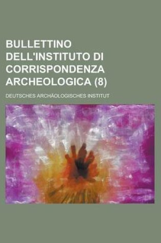 Cover of Bullettino Dell'instituto Di Corrispondenza Archeologica (8)