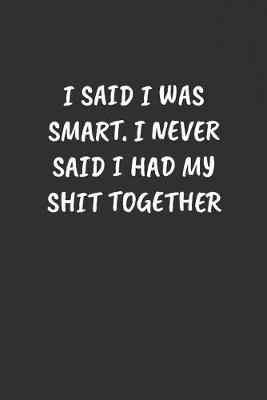 Book cover for I Said I Was Smart. I Never Said I Had My Shit Together