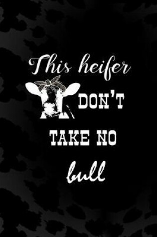 Cover of This Heifer Don't Take No Bull