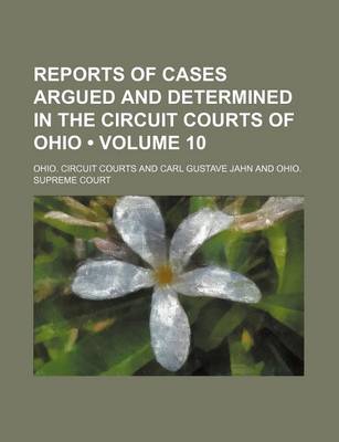 Book cover for Reports of Cases Argued and Determined in the Circuit Courts of Ohio (Volume 10)