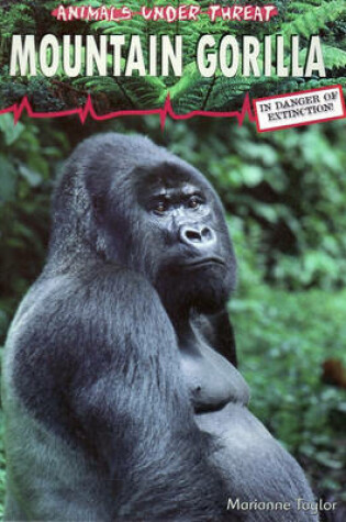 Cover of Animals Under Threat: Mountain Gorilla