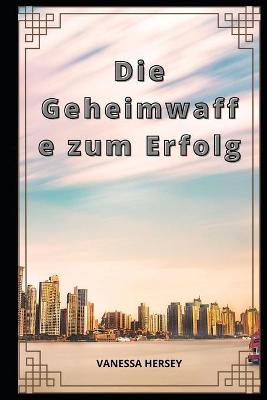 Book cover for Die Geheimwaffe zum Erfolg