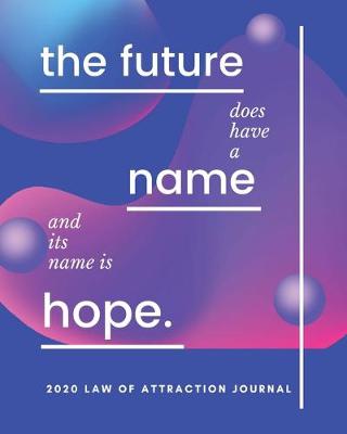 Book cover for The Future Does Have A Name And It's Name Is Hope - 2020 Law Of Attraction Journal