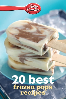 Book cover for Betty Crocker 20 Best Frozen Pops Recipes