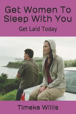 Book cover for Get Women To Sleep With You