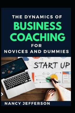 Cover of The Dynamics Of Business Coaching For Novices And Dummies